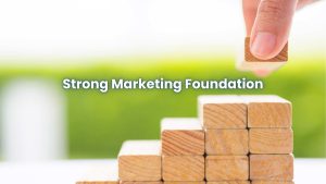 How to Build a Strong Marketing Foundation Using Basic Principles